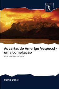 As cartas de Amerigo Vespucci - uma compilação Ramíz Deníz Author