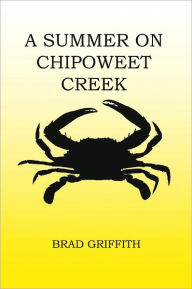 A SUMMER ON CHIPOWEET CREEK BRAD GRIFFITH Author
