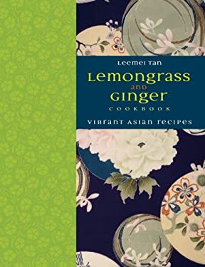 Lemongrass and Ginger Cookbook : Vibrant Asian Recipes by Leemei Tan