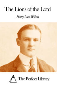 The Lions of the Lord Harry Leon Wilson Author