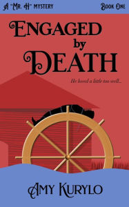 Engaged By Death (Mr. H Mystery, #1) Amy Kurylo Author