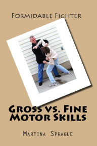 Gross vs. Fine Motor Skills Martina Sprague Author