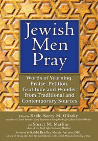 Jewish Men Pray: Words of Yearning, Praise, Petition, Gratitude and Wonder from Traditional and Contemporary Sources Stuart M. Matlins Editor