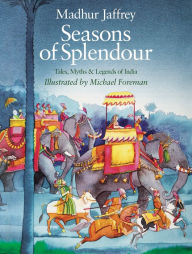 Seasons of Splendour: Tales, Myths and Legends of India Madhur Jaffrey Author