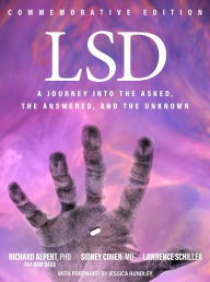 LSD: A Journey into the Asked, the Answered, and the Unknown Richard Alpert Author