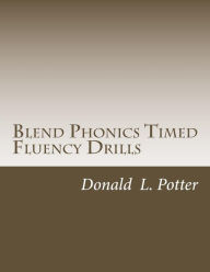 Blend Phonics Timed Fluency Drills Donald l Potter Author