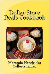 Dollar Store Deals Cook Book Colleen Timko Author