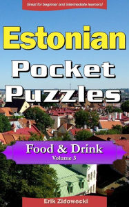 Estonian Pocket Puzzles - Food & Drink - Volume 3: A collection of puzzles and quizzes to aid your language learning Erik Zidowecki Author