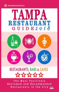 Tampa Restaurant Guide 2018: Best Rated Restaurants in Tampa, Florida - 500 Restaurants, Bars and Caf�s Recommended for Visitors, 2018 Richard K.