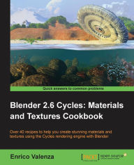 Blender 2.6 Cycles, Materials and Textures Cookbook Enrico Valenza Author