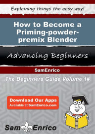 How to Become a Priming-powder-premix Blender Atkinson Nickole Author