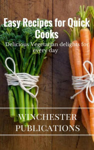 Easy Recipes for Quick Cooks: Delicious Vegetarian delights for Every Day Ram Das Author