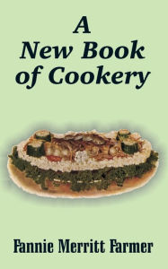 A New Book of Cookery Fannie Merritt Farmer Author
