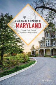 Backroads & Byways of Maryland: Drives, Day Trips & Weekend Excursions Leslie Atkins Author