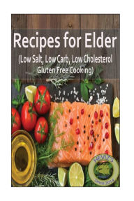 Recipes for Elder (Low Salt, Low Carb, Low Cholesterol, Gluten Free Cooking) Heviz's Author