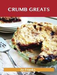 Crumb Greats: Delicious Crumb Recipes, The Top 100 Crumb Recipes Franks Jo Author
