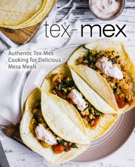 Tex-Mex: Authentic Tex-Mex Cooking for Delicious Mesa Meals BookSumo Press Author