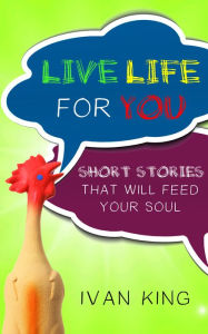 Coming of Age: Live Life For You (Coming of Age, Coming of Age Books, Coming of Age Fiction, Coming of Age Books for Teens) [Coming of Age] Ivan King