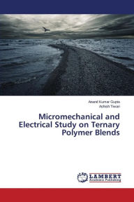 Micromechanical and Electrical Study on Ternary Polymer Blends Gupta Anand Kumar Author