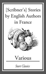[Scribner's] Stories by English Authors in France Louise de la Ramée Author