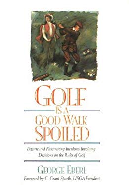 Golf Is a Good Walk Spoiled by George Eberl