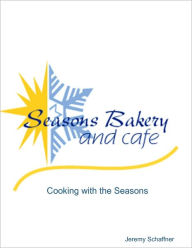Seasons Bakery Cook Book (Black and White Edition): Black and White Edition: Cooking with the Seasons Jeremy Schaffner Author