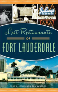 Lost Restaurants of Fort Lauderdale Todd L. Bothel Author