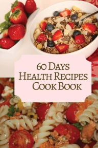 60 Days Health Recipes Cook Book: For Family 6x9 Inches Pie Parker Author