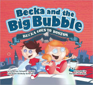 Becka and the Big Bubble - Becka goes to Boston Gretchen Schomer Wendel Author