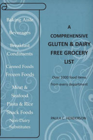 A Comprehensive Gluten & Dairy Free Grocery List: Over 1000 Food Items From Every Department PAULA C. HENDERSON Author