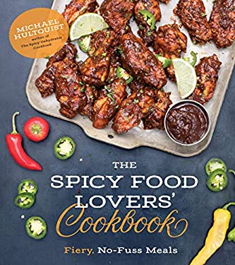 The Spicy Food Lovers' Cookbook : Fiery, No-Fuss Meals by Michael Hultquist