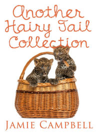 Another Hairy Tail Collection Jamie Campbell Author