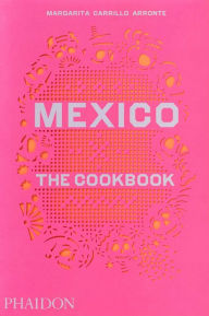 Mexico: The Cookbook Margarita Carrillo Arronte Author