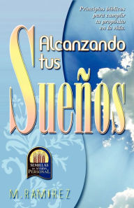 ALCANZANDO TUS SUEÑOS Dr. MIGUEL RAMÍREZ Author