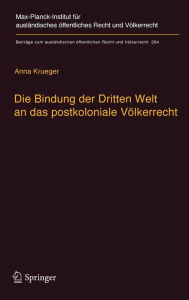Die Bindung der Dritten Welt an das postkoloniale V�lkerrecht: Die V�lkerrechtskommission, das Recht der Vertr�ge und das Recht der Sta