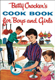 Betty Crocker's Cook Book For Boys And Girls, Facsimile Edition Betty Crocker Editors Author