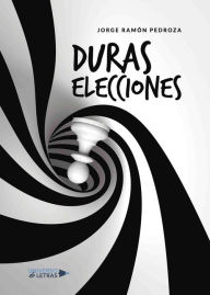 Duras elecciones Jorge Ramón Pedroza Author