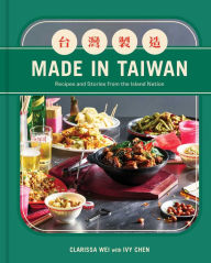 Made in Taiwan: Recipes and Stories from the Island Nation (A Cookbook) Clarissa Wei Author