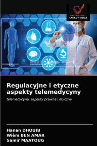 Regulacyjne i etyczne aspekty telemedycyny Hanen Dhouib Author