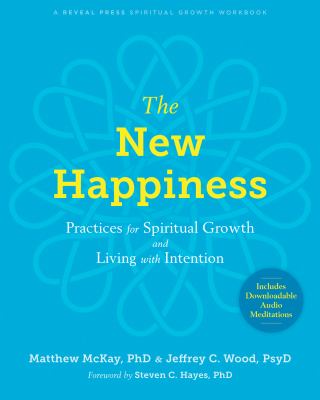 The New Happiness : Practices for Spiritual Growth and Living with Intention by Matthew, Wood, Jeffrey C. McKay