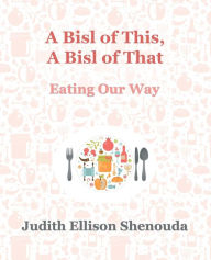 A Bisl of This, A Bisl of That: Eating Our Way Judith Ellison Shenouda Author