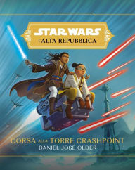 Star Wars: L'Alta Repubblica - Corsa alla Torre Crashpoint Daniel José Older Author
