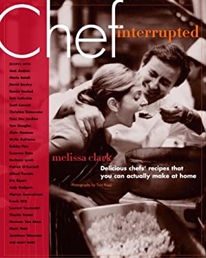 Chef, Interrupted : Delicious Chefs' Recipes That You Can Actually Make at Home by Melissa Clark