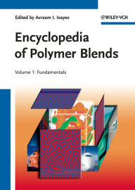 Encyclopedia of Polymer Blends, Volume 1: Fundamentals Avraam I. Isayev Editor