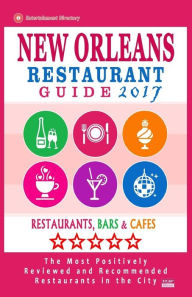 New Orleans Restaurant Guide 2017: Best Rated Restaurants in New Orleans - 500 restaurants, bars and cafés recommended for visitors, 2017 Matthew H.