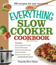 The Everything Slow Cooker Cookbook, 2nd Edition: Easy-to-Make Meals That Almost Cook Themselves! Pamela Rice Hahn Author