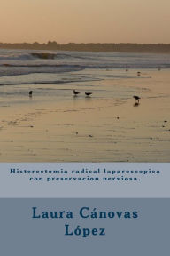 Histerectomia radical laparoscopica con preservacion nerviosa.: GinecologÃa. José Ramón RodrÃguez Hernández Author