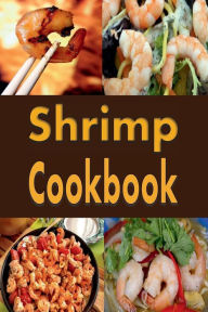 Shrimp Cookbook: Easy Shrimp Recipes Including Shrimp Salad, BBQ Shrimp, Grilled Shrimp and Many More Laura Sommers Author