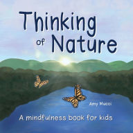 Thinking of Nature: A mindfulness book for kids Amy Mucci Author