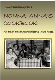 Nonna Anna's cook book Anna Maria Sederino Borra Author